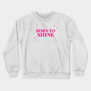 Born To Shine Crewneck Sweatshirt